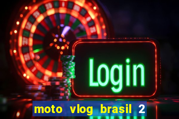 moto vlog brasil 2 dinheiro infinito